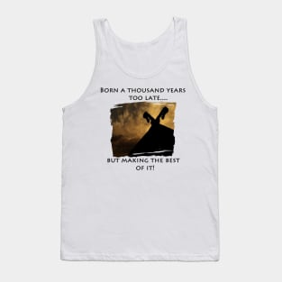 Born a thousand years too late.... Tank Top